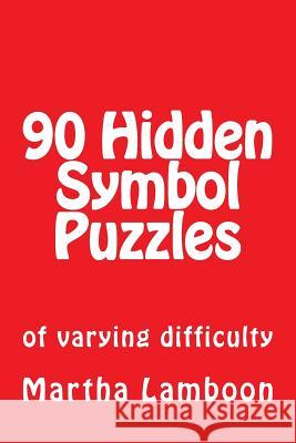 Hidden Symbol Puzzles: of varying difficulty Lamboon, Martha 9781540899736 Createspace Independent Publishing Platform