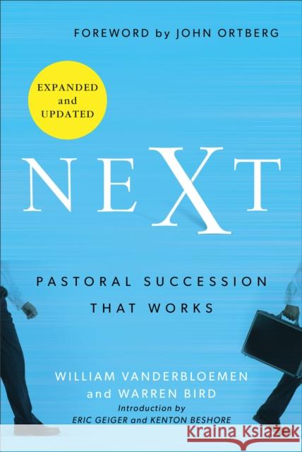 Next: Pastoral Succession That Works William Vanderbloemen Warren Bird John Ortberg 9781540900173 Baker Books