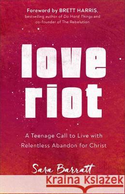 Love Riot Barratt, Sara 9781540900890 Baker Books