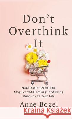 Don't Overthink It Bogel, Anne 9781540901101 Baker Books