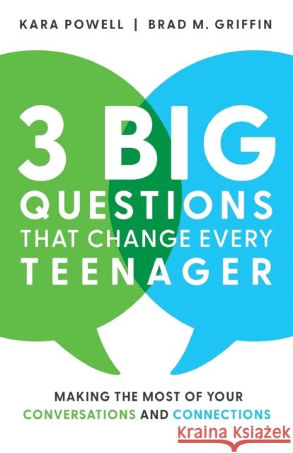 3 Big Questions That Change Every Teenager – Making the Most of Your Conversations and Connections Kara Powell, Brad M. Griffin 9781540901804
