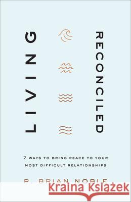 Living Reconciled Noble, P. Brian 9781540902023 Baker Books