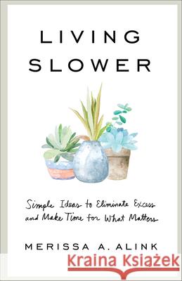 Living Slower Alink, Merissa A. 9781540902030 Baker Books