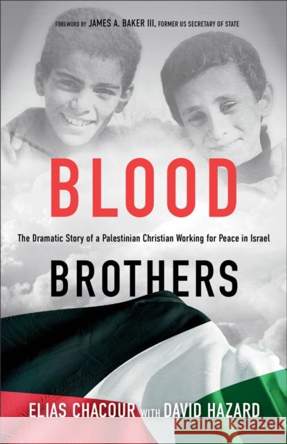 Blood Brothers: The Dramatic Story of a Palestinian Christian Working for Peace in Israel Elias Chacour David Hazard James Bake 9781540902177