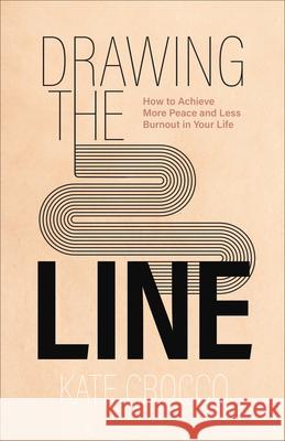 Drawing the Line Crocco, Kate 9781540902672 Baker Books