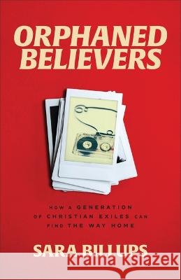 Orphaned Believers Sara Billups 9781540903006
