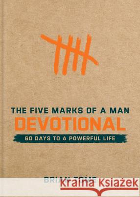 The Five Marks of a Man Devotional: 60 Days to a Powerful Life Brian Tome 9781540903143 Baker Books