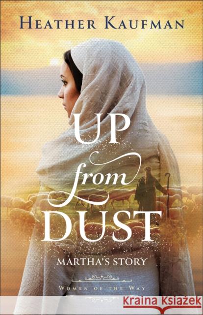 Up from Dust: Martha's Story Heather Kaufman 9781540903563 Bethany House Publishers