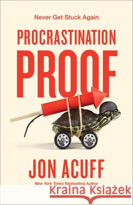 Procrastination Proof: Never Get Stuck Again Jon Acuff 9781540903808 Baker Books