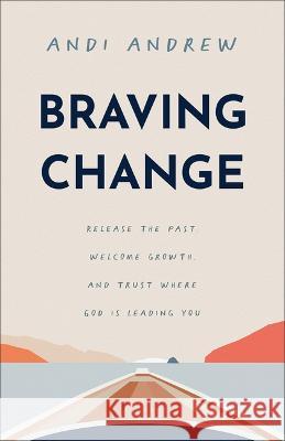 Braving Change Andi Andrew 9781540903853