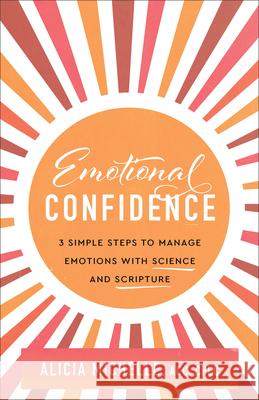 Emotional Confidence: 3 Simple Steps to Manage Emotions with Science and Scripture Michelle Alicia Acc Cplc 9781540904027