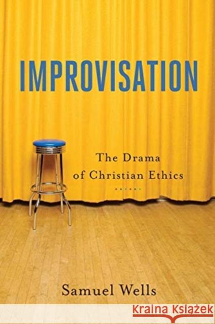 Improvisation: The Drama of Christian Ethics Samuel Wells Wesley Vande Benjamin Wayman 9781540960115 Baker Academic