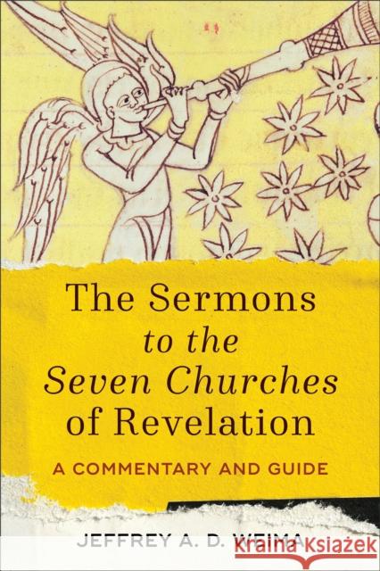 The Sermons to the Seven Churches of Revelation: A Commentary and Guide Jeffrey A. Weima 9781540960139 Baker Academic