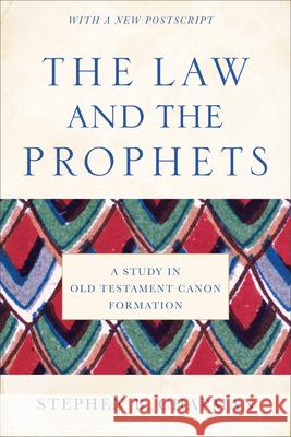 The Law and the Prophets: A Study in Old Testament Canon Formation Stephen B. Chapman 9781540960481