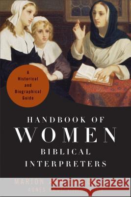 Handbook of Women Biblical Interpreters: A Historical and Biographical Guide Marion Ann Taylor Agnes Choi 9781540960702