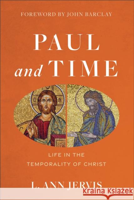 Paul and Time - Life in the Temporality of Christ L. Ann Jervis John Barclay 9781540960788