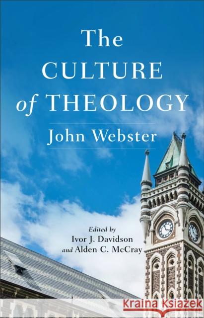 The Culture of Theology John Webster Ivor J. Davidson Alden C. McCray 9781540960801 Baker Publishing Group