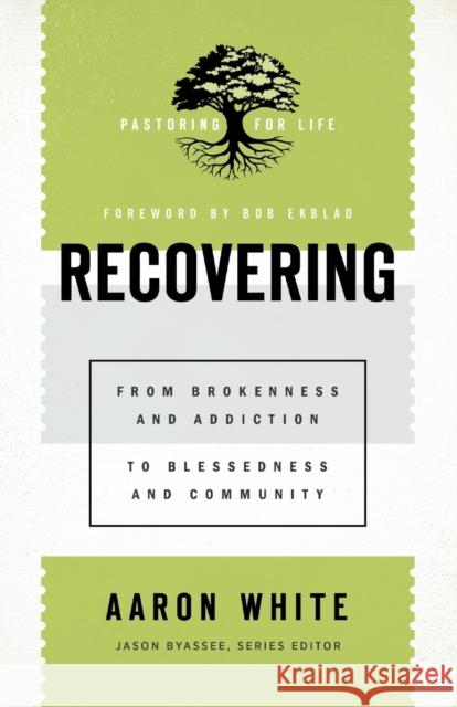 Recovering: From Brokenness and Addiction to Blessedness and Community White, Aaron 9781540960825 Baker Academic