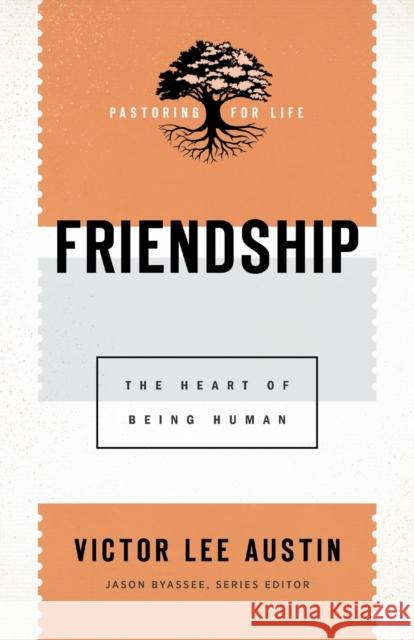 Friendship - The Heart of Being Human Jason Byassee 9781540960849 Baker Academic