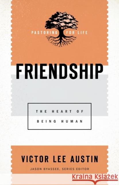 Friendship – The Heart of Being Human Jason Byassee 9781540960849 Baker Publishing Group