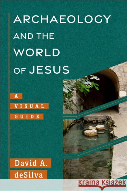 Archaeology and the World of Jesus: A Visual Guide David A. deSilva 9781540960962 Baker Academic