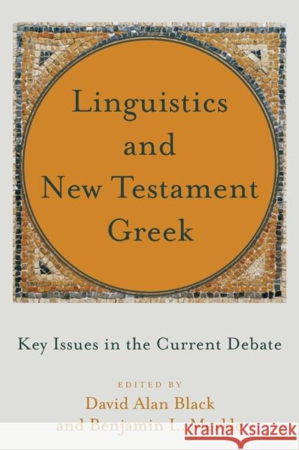 Linguistics and New Testament Greek – Key Issues in the Current Debate Benjamin L. Merkle 9781540961068