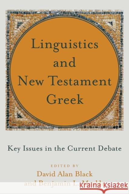 Linguistics and New Testament Greek: Key Issues in the Current Debate David Alan Black Benjamin L. Merkle 9781540961068 Baker Academic