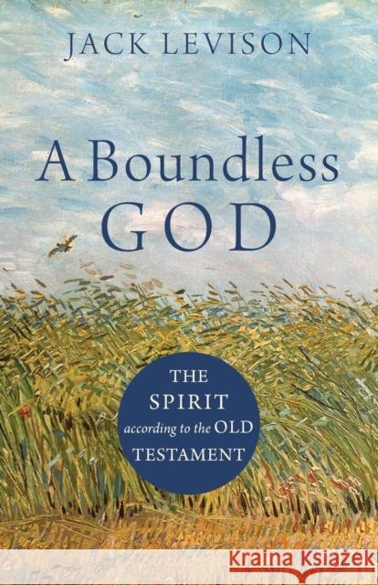 A Boundless God: The Spirit According to the Old Testament Levison, Jack 9781540961181