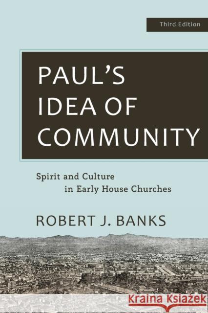 Paul's Idea of Community: Spirit and Culture in Early House Churches Banks, Robert J. 9781540961754