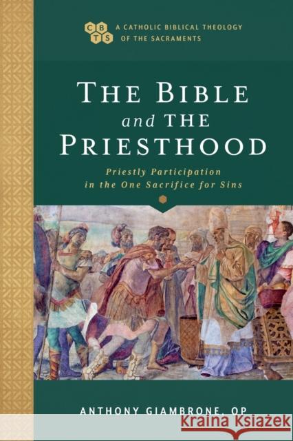 Bible and the Priesthood: Priestly Participation in the One Sacrifice for Sins Giambrone, Anthony Op 9781540961860 Baker Academic