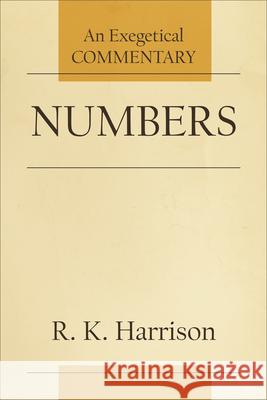 Numbers: An Exegetical Commentary R. K. Harrison 9781540961877 Baker Academic
