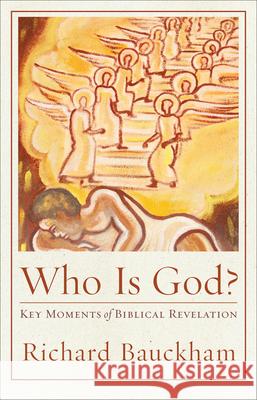 Who Is God?: Key Moments of Biblical Revelation Richard Bauckham H. Zacharias 9781540961907 Baker Academic