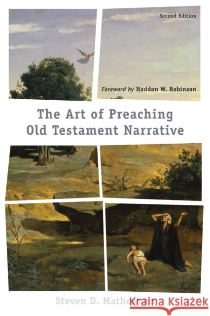 The Art of Preaching Old Testament Narrative Steven D. Mathewson Haddon Robinson 9781540962027