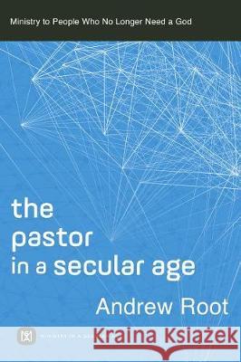 Pastor in a Secular Age Root, Andrew 9781540962089