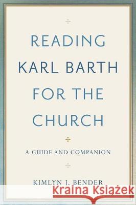 Reading Karl Barth for the Church Bender, Kimlyn J. 9781540962096