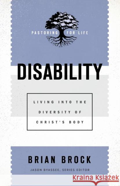 Disability: Living Into the Diversity of Christ's Body Brian Brock Jason Byassee 9781540962973