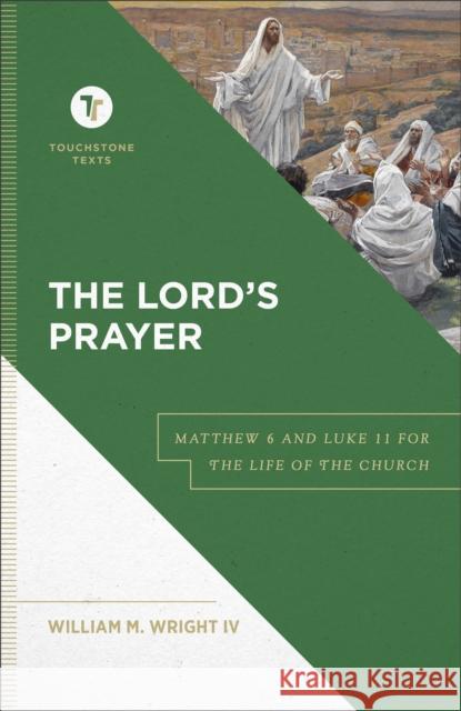 The Lord`s Prayer – Matthew 6 and Luke 11 for the Life of the Church Stephen Chapman 9781540963062