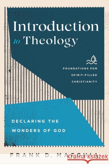 Introduction to Theology: Declaring the Wonders of God Frank D. Macchia Jerry Ireland Paul Lewis 9781540963376