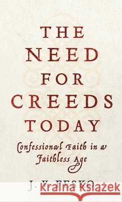 Need for Creeds Today Fesko, J. V. 9781540963543