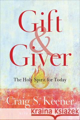 Gift and Giver: The Holy Spirit for Today Craig S. Keener 9781540963611 Baker Publishing Group