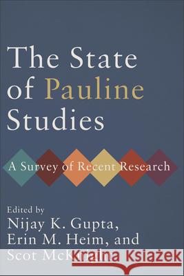 The State of Pauline Studies: A Survey of Recent Research Nijay K. Gupta Erin M. Heim Scot McKnight 9781540963666 Baker Academic