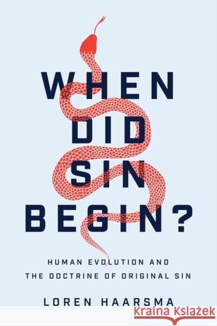 When Did Sin Begin?: Human Evolution and the Doctrine of Original Sin Loren Haarsma 9781540963680 Baker Academic