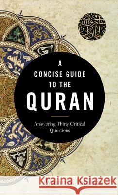 A Concise Guide to the Quran: Answering Thirty Critical Questions Ibrahim, Ayman S. 9781540963857 Baker Academic