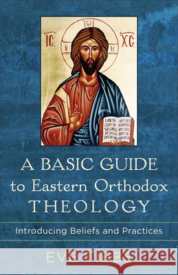 Basic Guide to Eastern Orthodox Theology Tibbs, Eve 9781540964342 Baker Academic