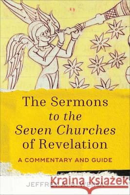 Sermons to the Seven Churches of Revelation Weima, Jeffrey A. D. 9781540964359 Baker Academic
