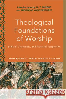 Theological Foundations of Worship Williams, Khalia J. 9781540964366 Baker Academic