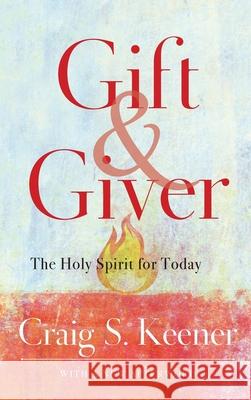 Gift and Giver: The Holy Spirit for Today Craig S. Keener 9781540964434 Baker Academic