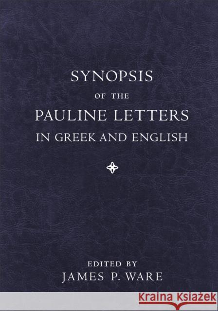 Synopsis of the Pauline Letters in Greek and English James P. Ware 9781540964458 Baker Academic