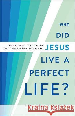 Why Did Jesus Live a Perfect Life? Crowe, Brandon D. 9781540964526 Baker Academic