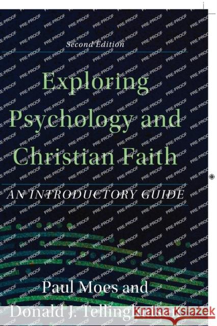 Exploring Psychology and Christian Faith - An Introductory Guide Paul Moes Donald J. Tellinghuisen 9781540964687